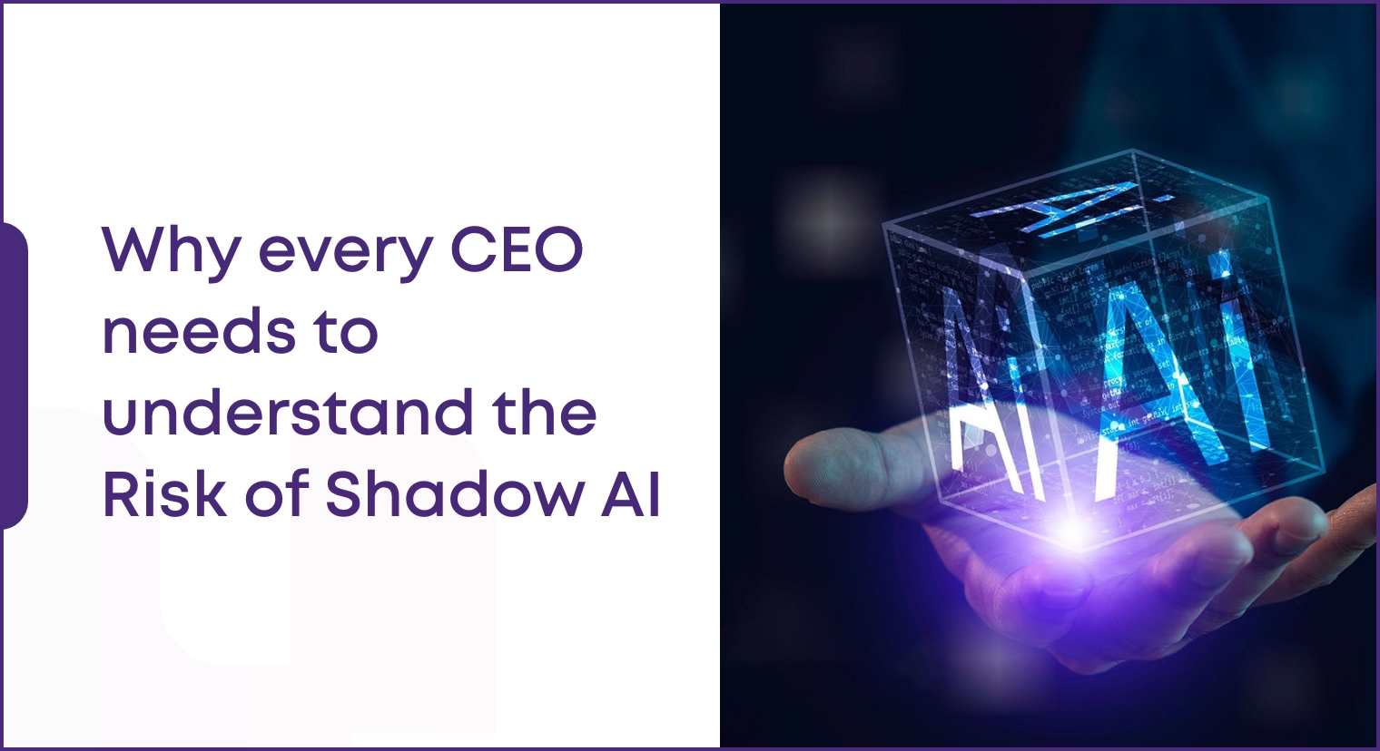 Why every CEO needs to understand the Risk of Shadow AI